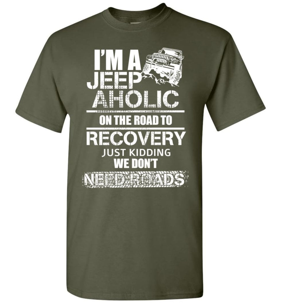 I am A Jeep aholic On The Road To Recovery Gildan Short-Sleeve T-Shirt - Military Green / M