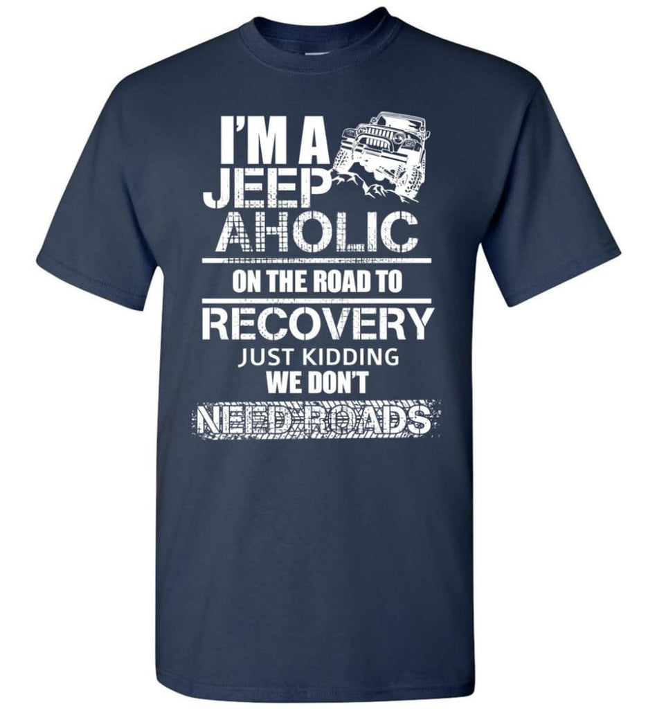 I am A Jeep aholic On The Road To Recovery Gildan Short-Sleeve T-Shirt - Navy / M
