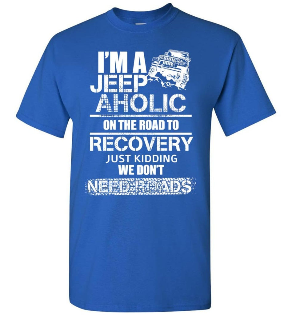 I am A Jeep aholic On The Road To Recovery Gildan Short-Sleeve T-Shirt - Royal / M