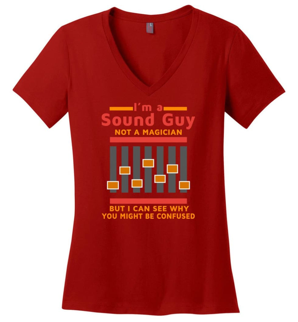 I Am A Sound Guy Not A Magician But I Can See Why You Confused - Ladies V-Neck - Red / M