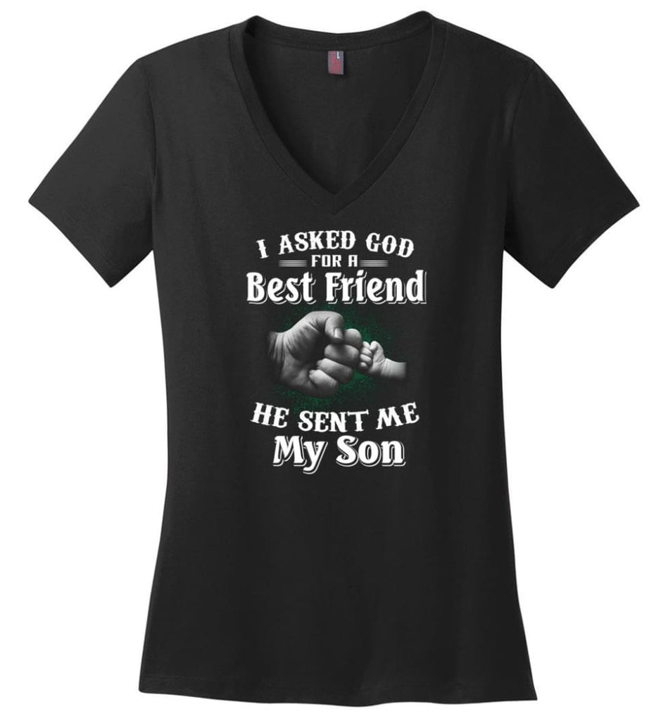 I Asked God For A Best Friend He Sent Me My Son Father And Son True Friend in Life - Ladies V-Neck - Black / M