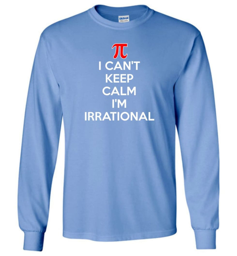 I Can’t Keep Calm I’m Irrational - Long Sleeve T-Shirt - Carolina Blue / M
