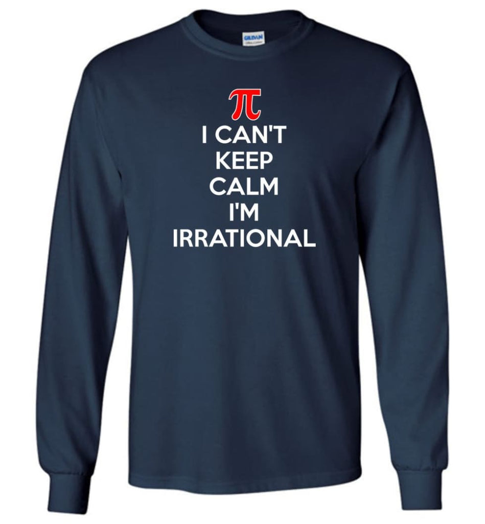 I Can’t Keep Calm I’m Irrational - Long Sleeve T-Shirt - Navy / M