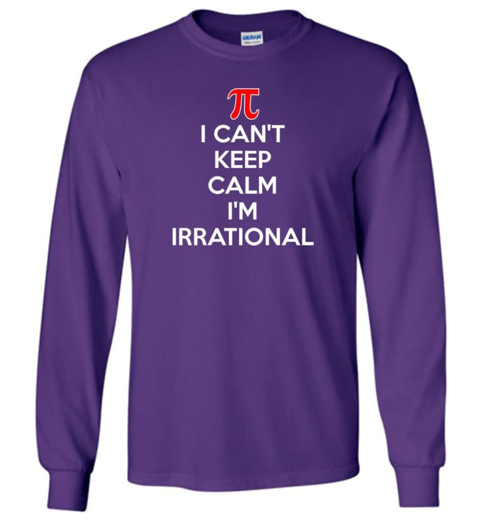 I Can’t Keep Calm I’m Irrational - Long Sleeve T-Shirt - Purple / M