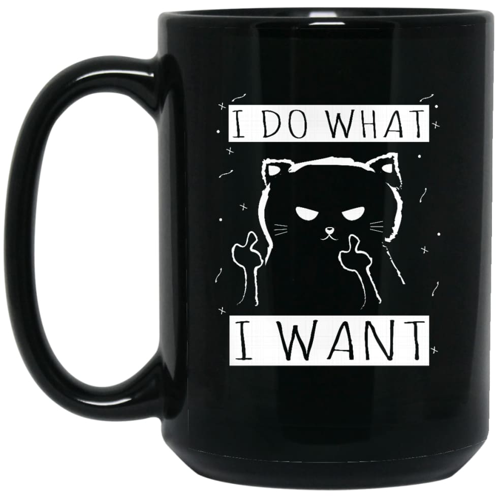 I Do What I Want Funny Cat Gift for Cat Lovers 15 oz Black Mug - Black / One Size - Drinkware