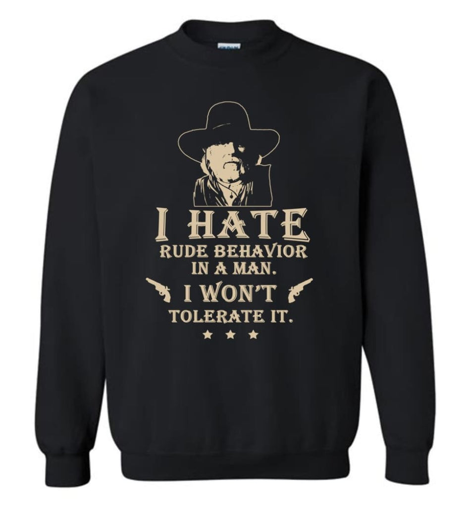 I Hate Rude Behavior In A Man T Shirt Sweatshirt - Black / M
