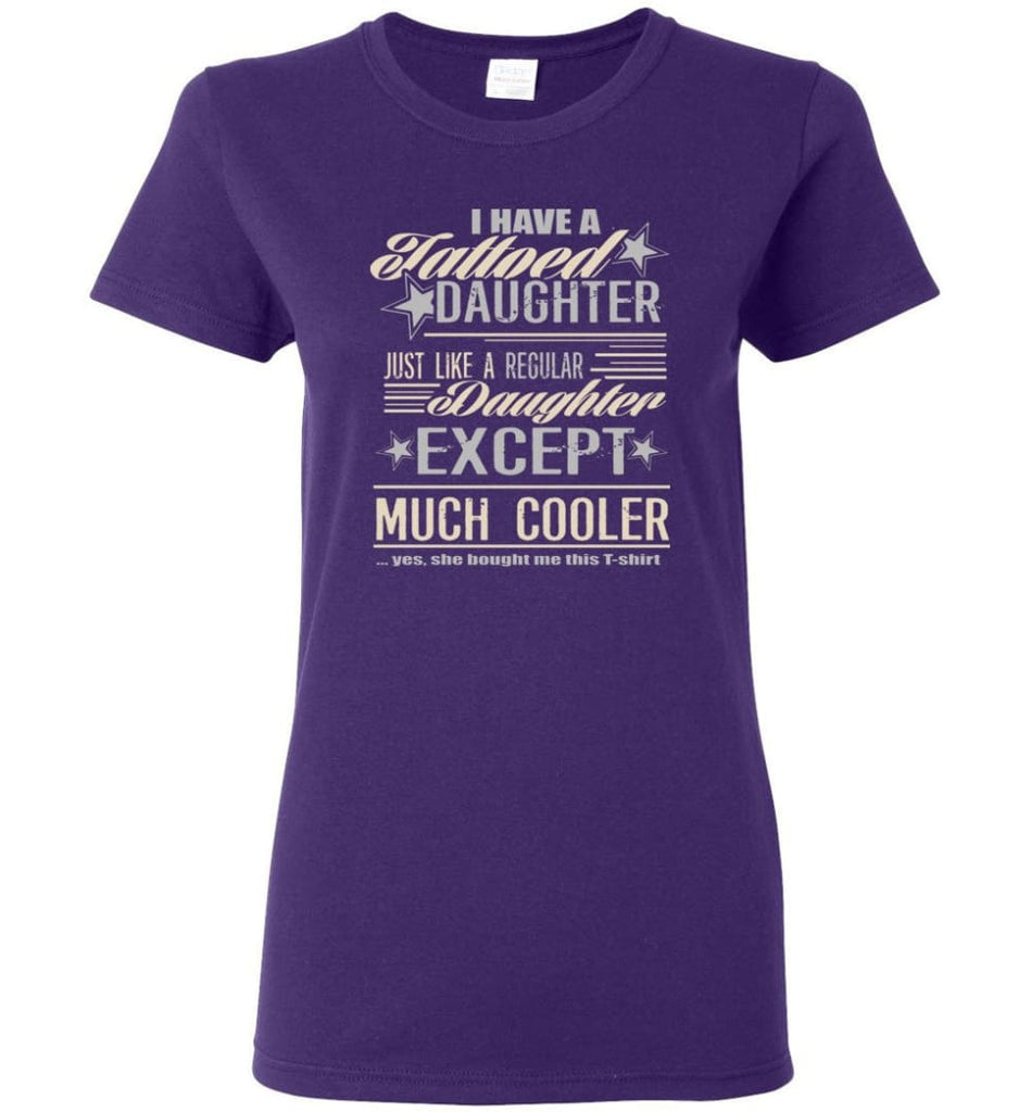 I Have A Cool Tattooed Daughter Tattoo Father Daughter Matching Quote Women Tee - Purple / M