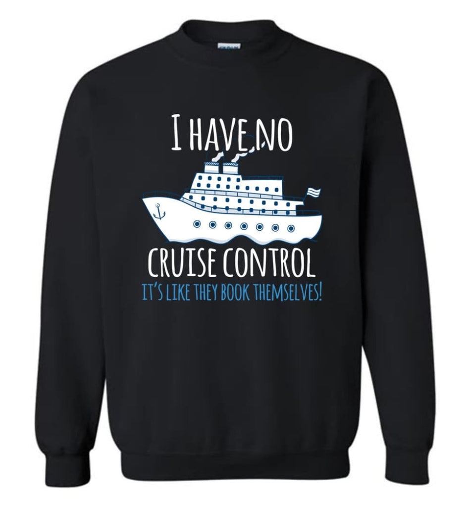 I Have No Cruise Control They Book Themselves Sweatshirt - Black / M