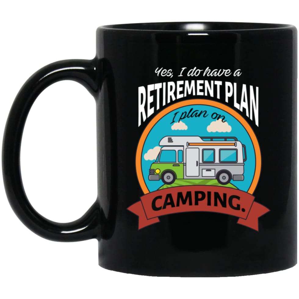 I Have Retirement Plan I Plan On Camping Camper Gift 11 oz Black Mug - Black / One Size - Drinkware