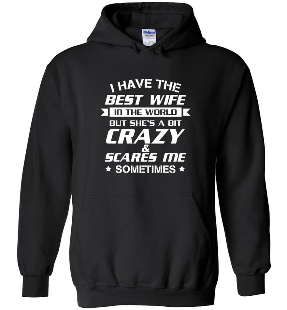 I Have The Best Wife In The World But She’S A Bit Crazy - Hoodie - Black / M - Hoodie