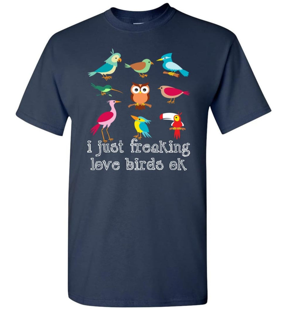 I Just Freaking Love Birds - Short Sleeve T-Shirt - Navy / S