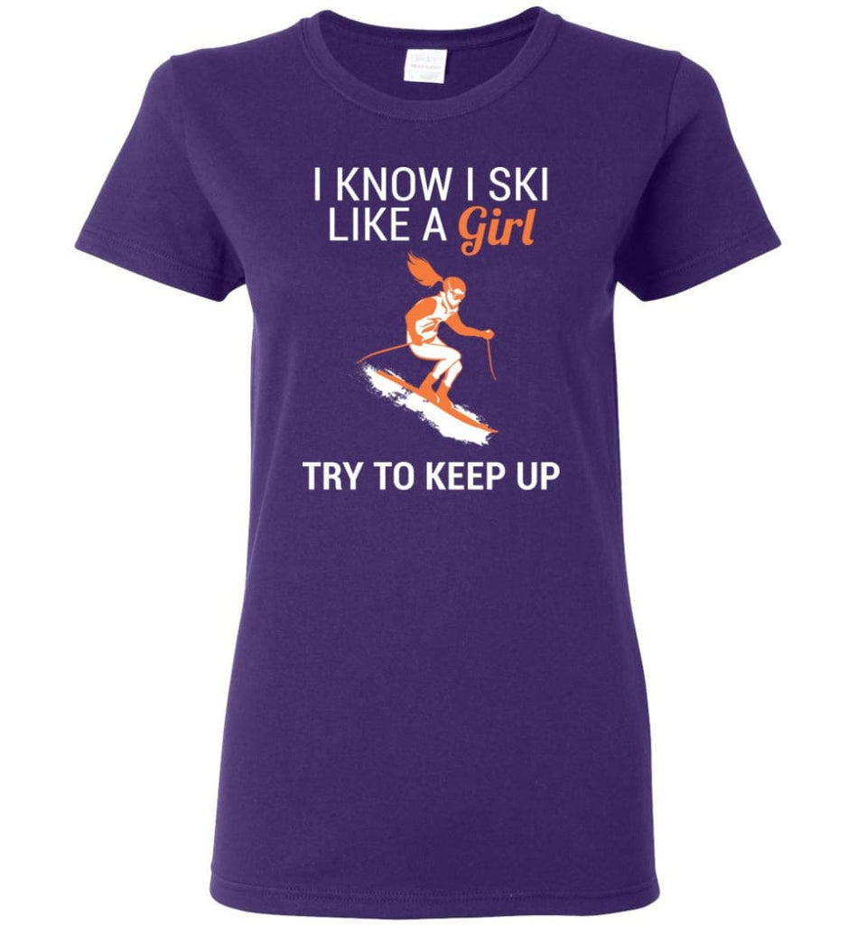 I Know I Ski Like A Girl T shirt Try To Keep Up Love Skiing Women Tee - Purple / M
