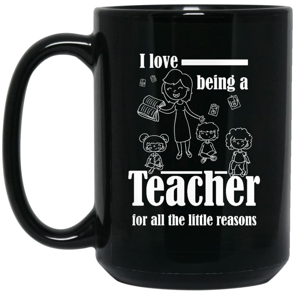 I Love Being Teacher For All The Little Reasons Love Kids 15 oz Black Mug - Black / One Size - Drinkware