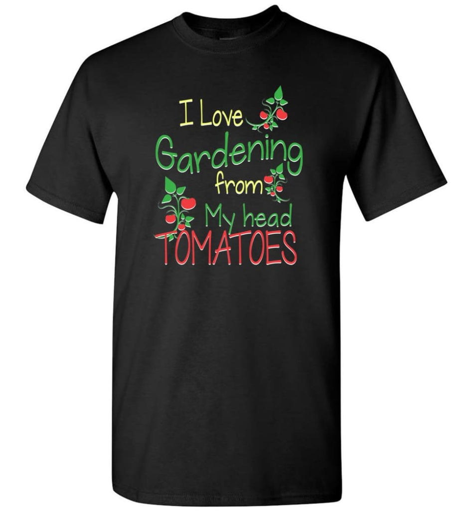 I Love Gardening From My Head Tomatoes T-Shirt - Black / S