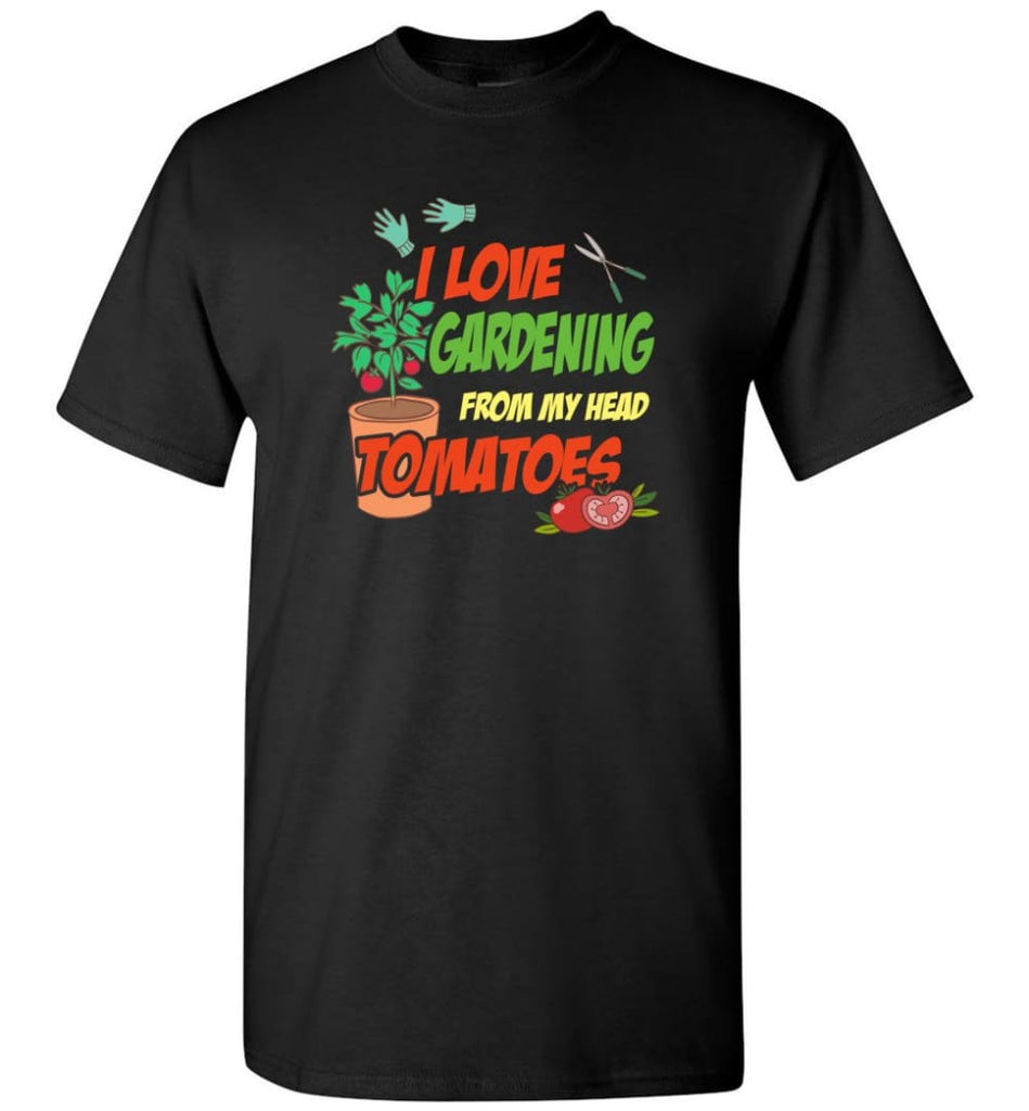 I Love Gardening From My Head Tomatoes T-Shirt - Black / S