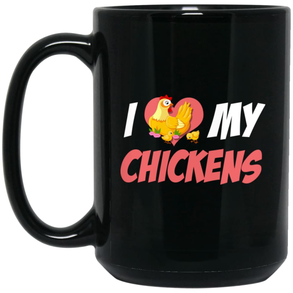 I Love My Chickens Best Gift for Best Chicken Lover 15 oz Black Mug - Black / One Size - Drinkware