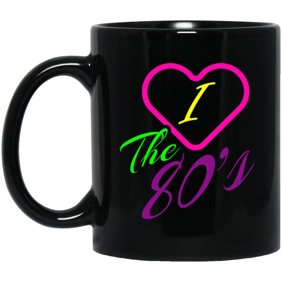 I Love The 80s Gift Shirt For Men And Ladies 11 oz Black Mug - Black / One Size - Drinkware