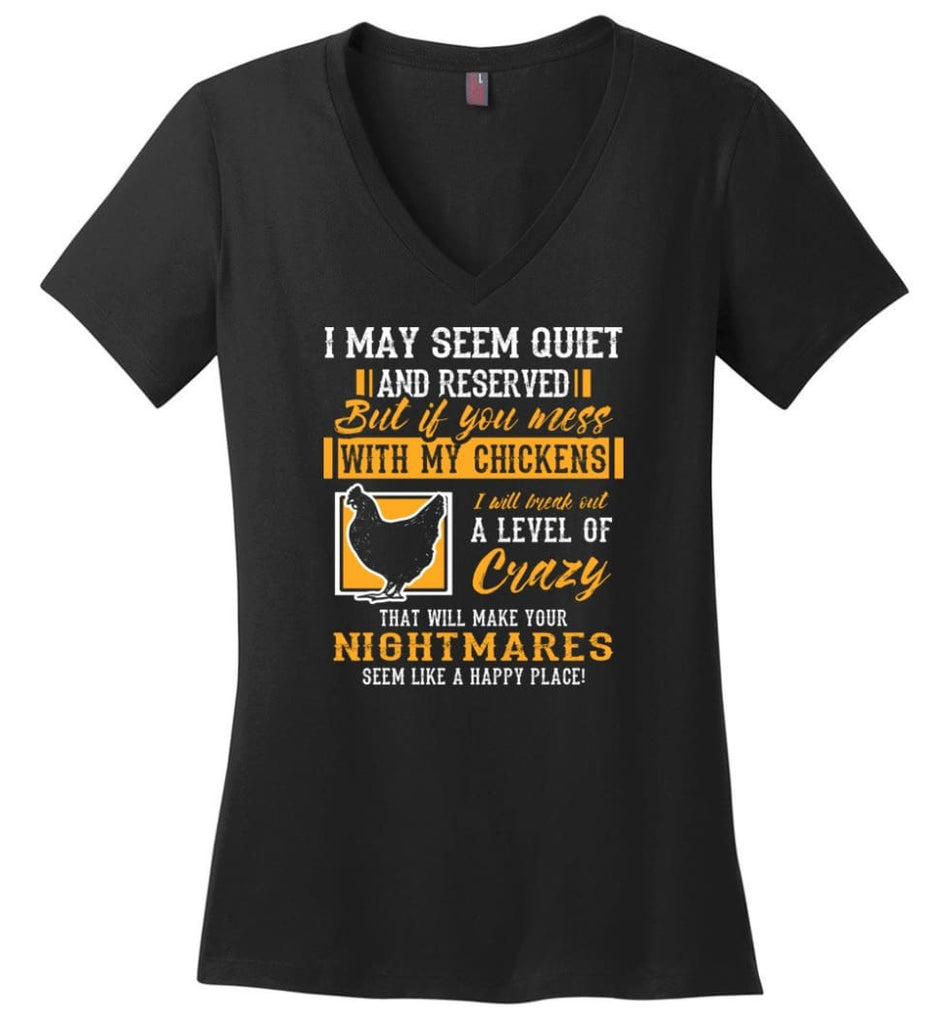 I May Seem Quite And Reserved But If You Mess With My Chickens Funny Chickens Lover Tee Ladies V Neck - Black / M -
