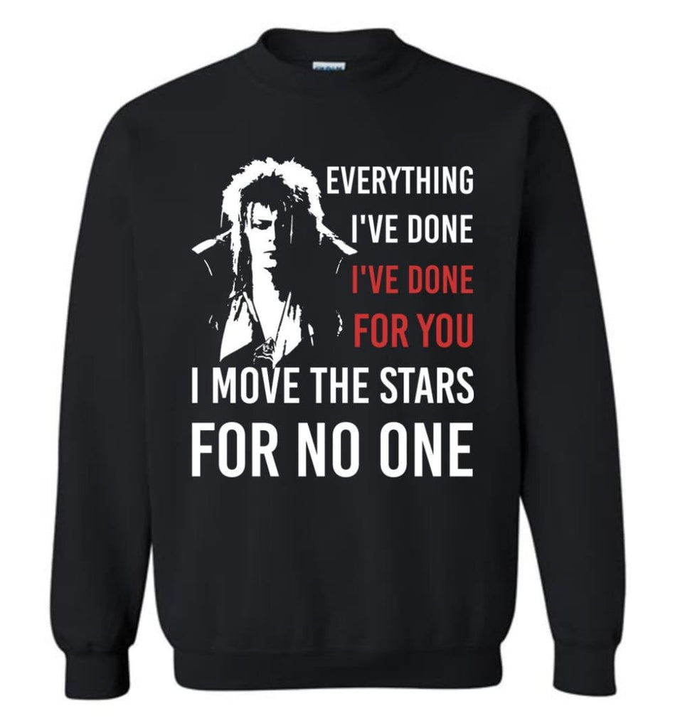 I Move The Stars For No One T Shirt Eveything I’Ve Done Sweatshirt - Black / M