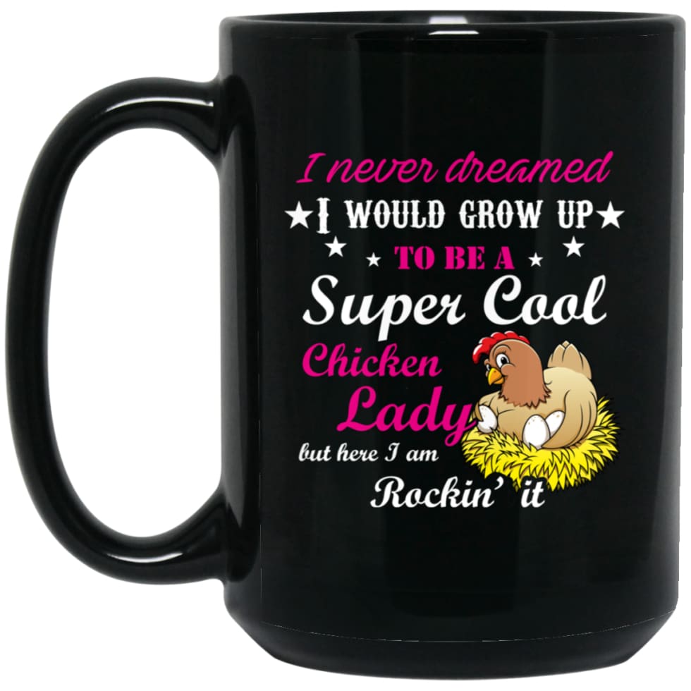 I Never Dreamed To Be A Supper Cool Chicken Lady I am killing It 15 oz Black Mug - Black / One Size - Drinkware