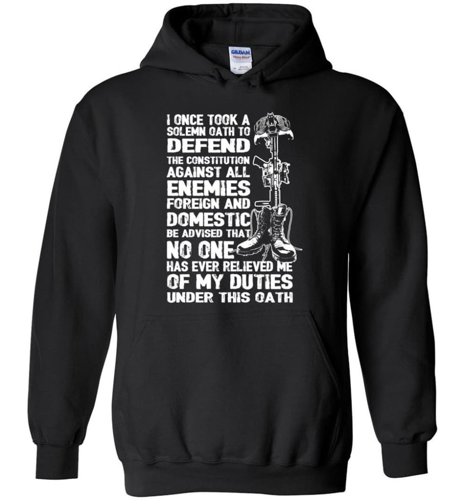 I Once Took A Solemn Oath To Defend The Constitution Against All Enemies Veterans - Hoodie - Black / M