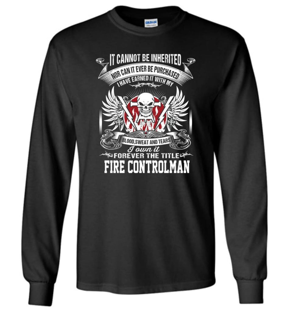 I Own It Forever The Title Fire Controlman - Long Sleeve T-Shirt - Black / M