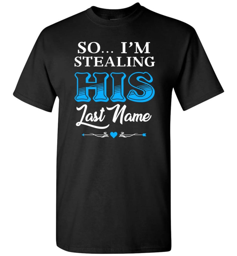 I Stole Her Heart So... I’M Stealing His Last Name 2 Blue T-Shirt - Black / S
