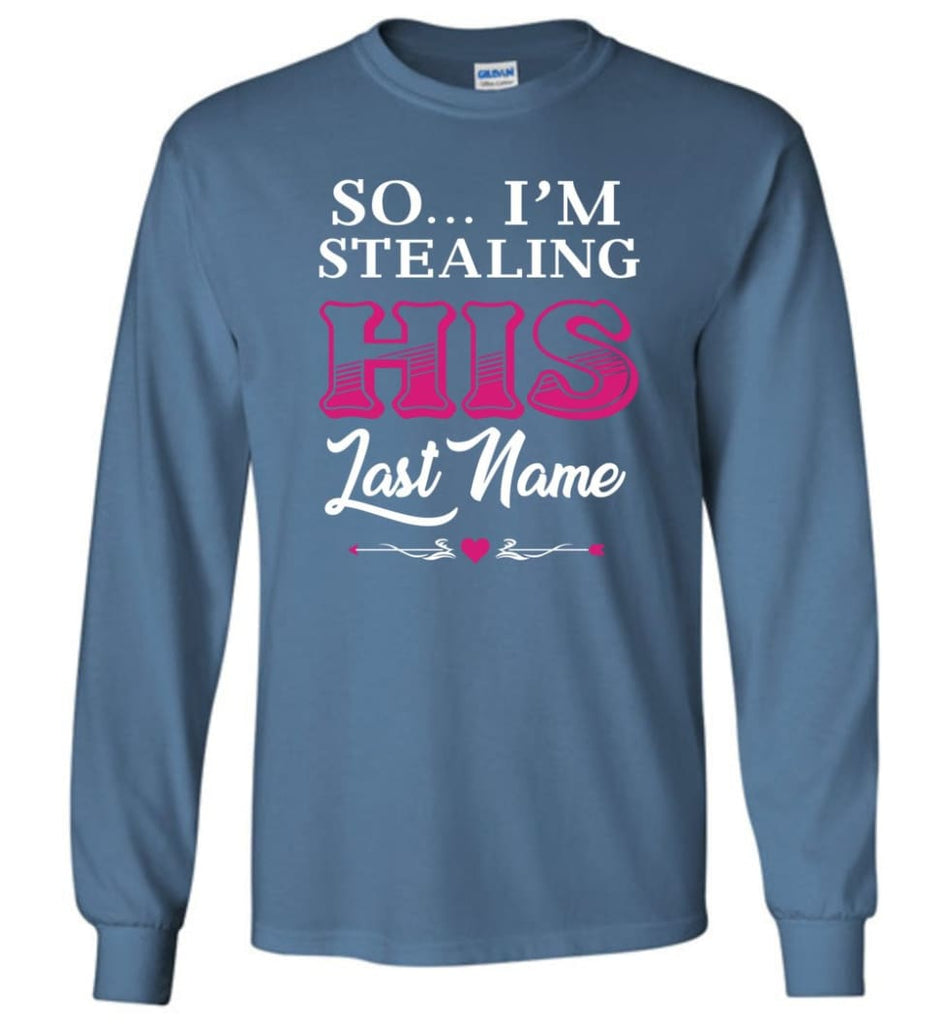 I Stole Her Heart So... I’m Stealing His Last Name #2 - Long Sleeve T-Shirt - Indigo Blue / M
