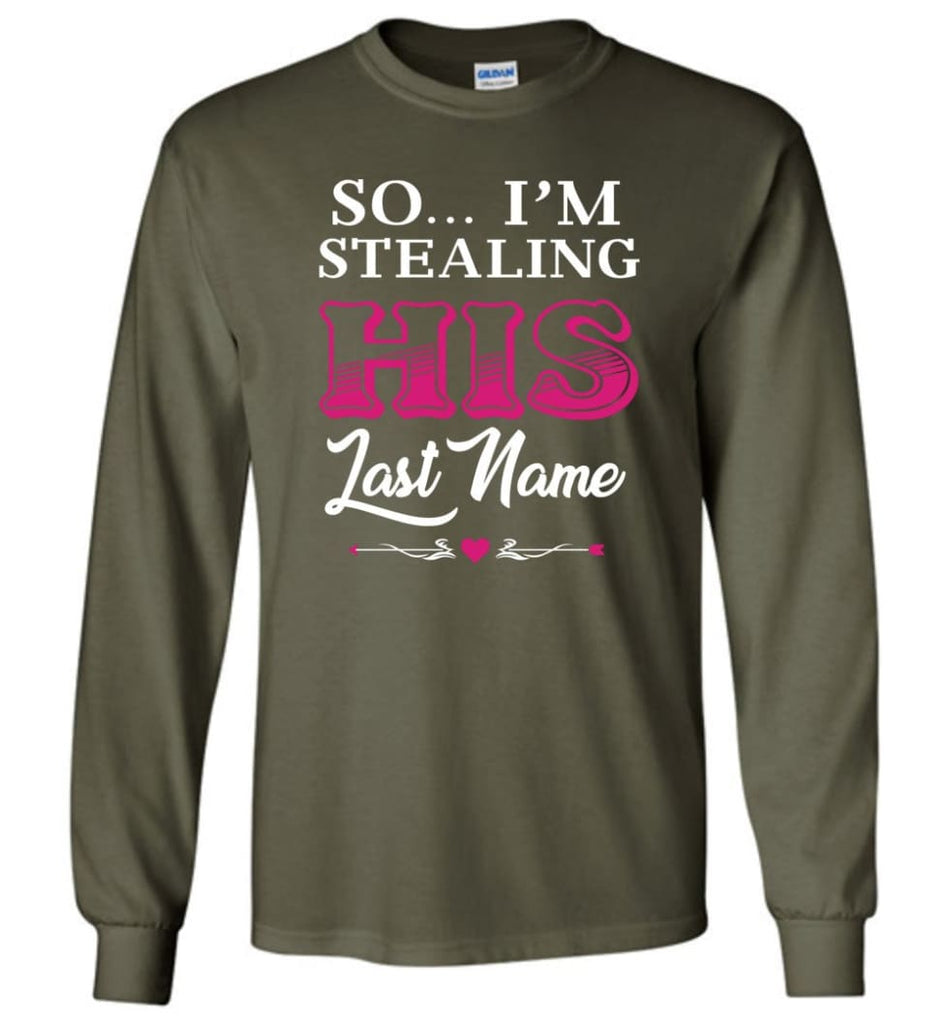 I Stole Her Heart So... I’m Stealing His Last Name #2 - Long Sleeve T-Shirt - Military Green / M