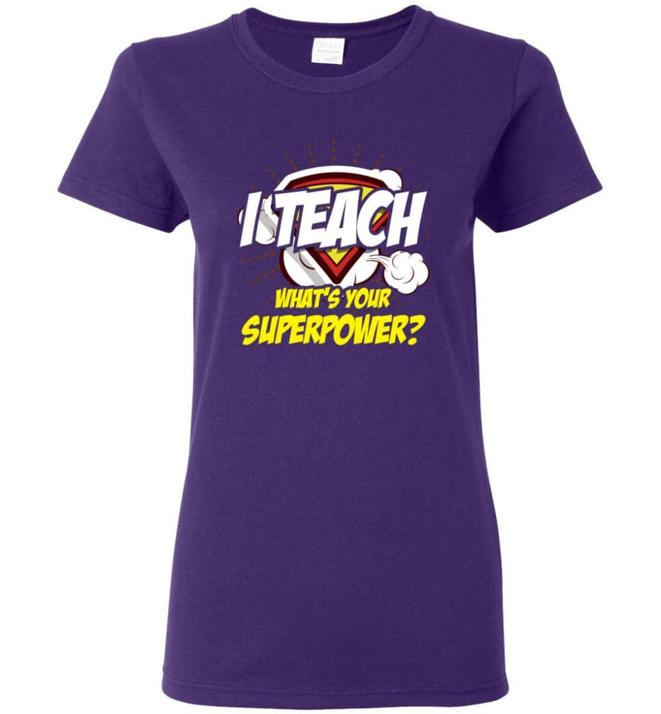 I Teach Whats Your Superpower Funny Teacher Gift Women Tee - Purple / S