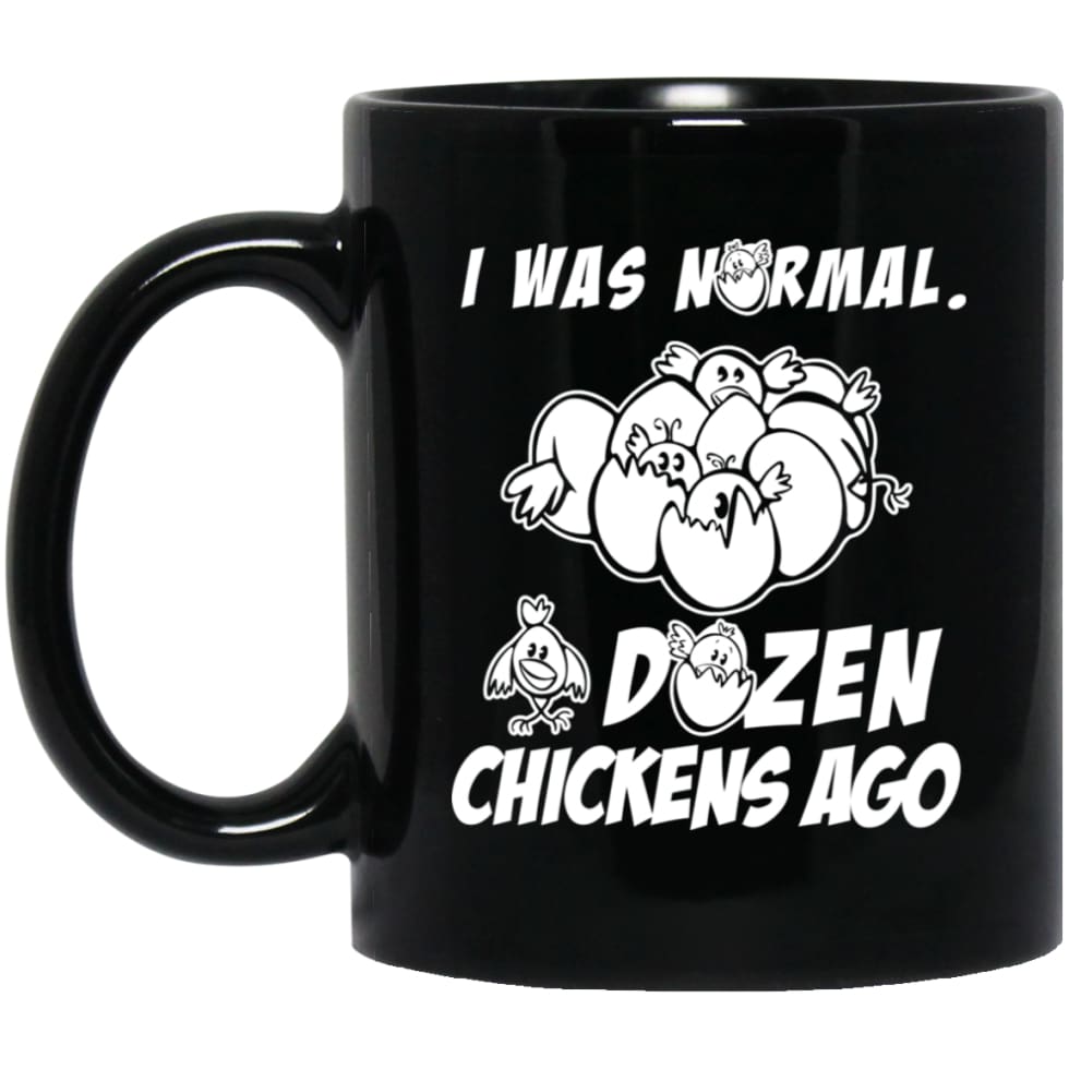 I Was Normal Dozen Chickens Ago Funny Chicken Owner Gift 11 oz Black Mug - Black / One Size - Drinkware