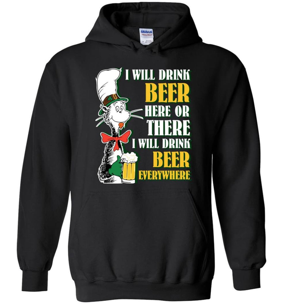 I Will Drink Beer Here Or Ther Drink Beer Everywhere - Hoodie - Black / M