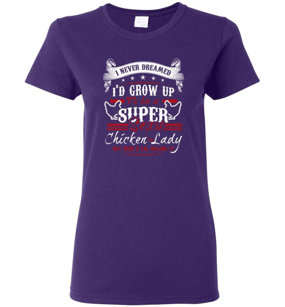 I’d Grow up To be A Super Sexy Chicken Lady But I am Killing It Women Tee - Purple / M