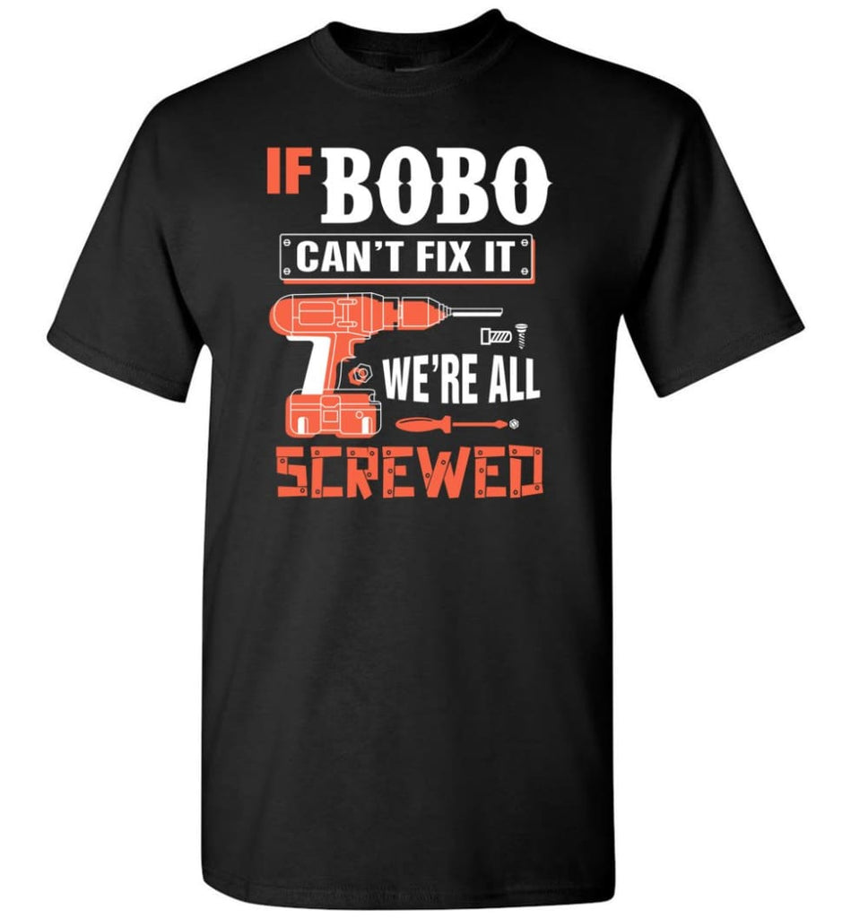 If BOBO Can’t Fix It We’re All Screwed Grandfather Christmas Present T-Shirt - Black / S