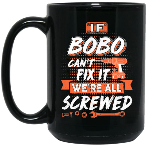If Bobo Can’t Fix It We’re All Screwed Men Gifts for Grandpa 15 oz Black Mug - Black / One Size - Drinkware