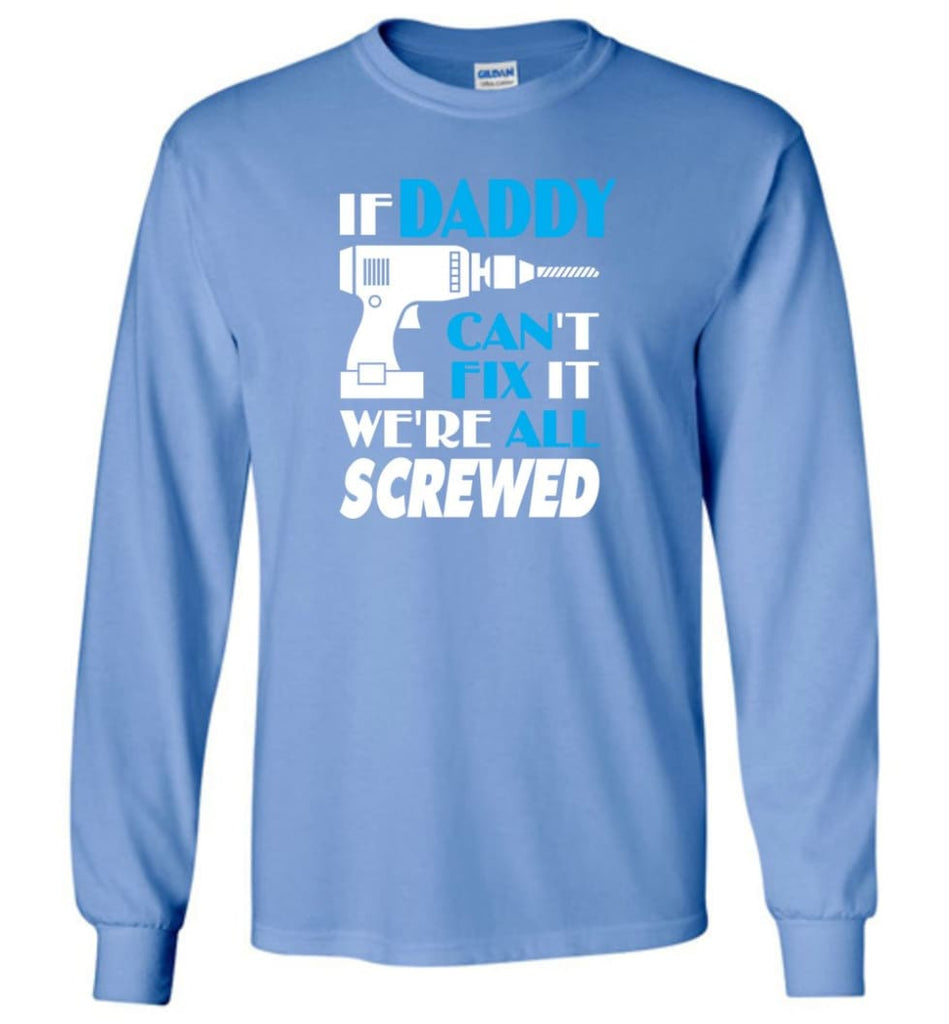 If Daddy Can Fix All Gift For Daddy - Long Sleeve T-Shirt - Carolina Blue / M