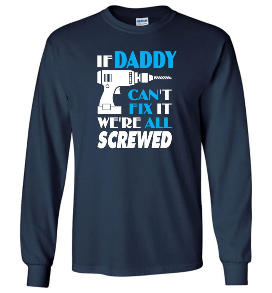 If Daddy Can Fix All Gift For Daddy - Long Sleeve T-Shirt - Navy / M