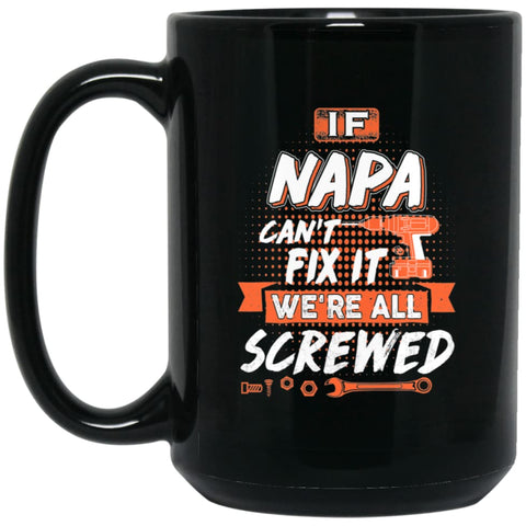 If Napa Can’t Fix It We’re All Screwed Men Gifts for Grandpa 15 oz Black Mug - Black / One Size - Drinkware