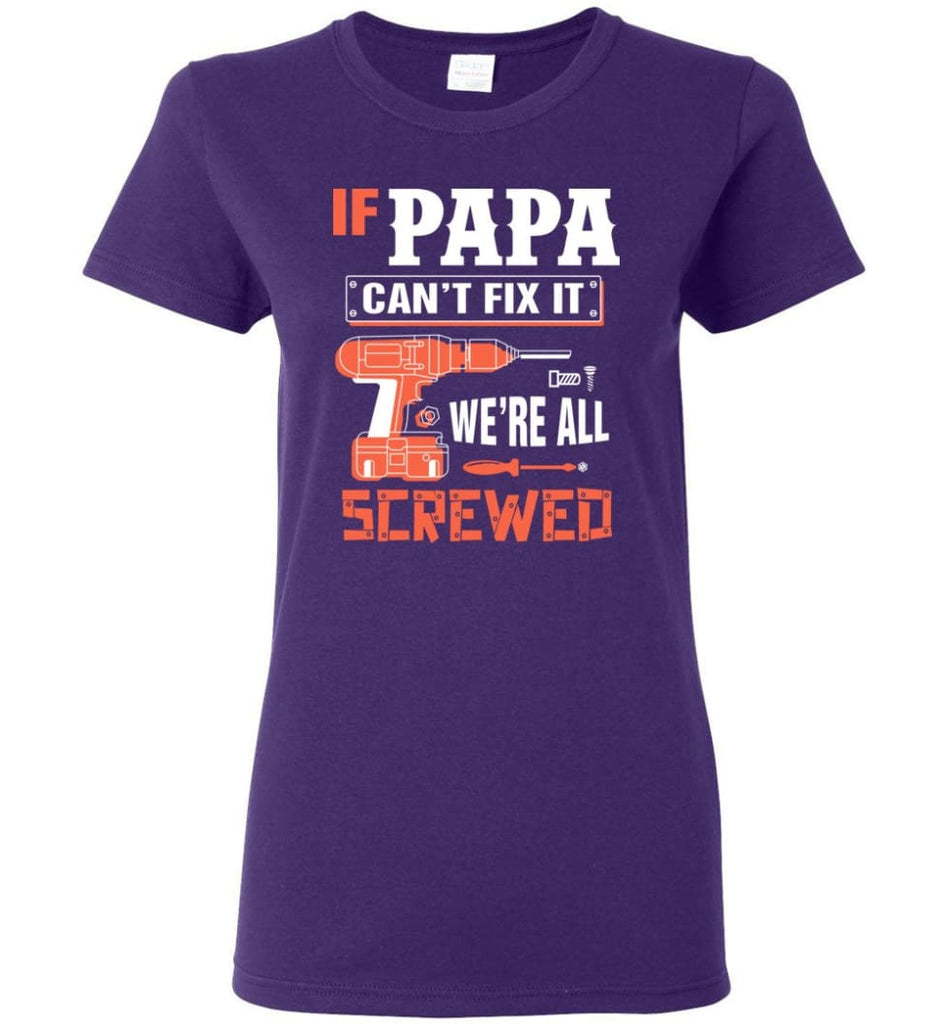 If PAPA Can’t Fix It We’re All Screwed Grandfather Christmas Present Women Tee - Purple / M