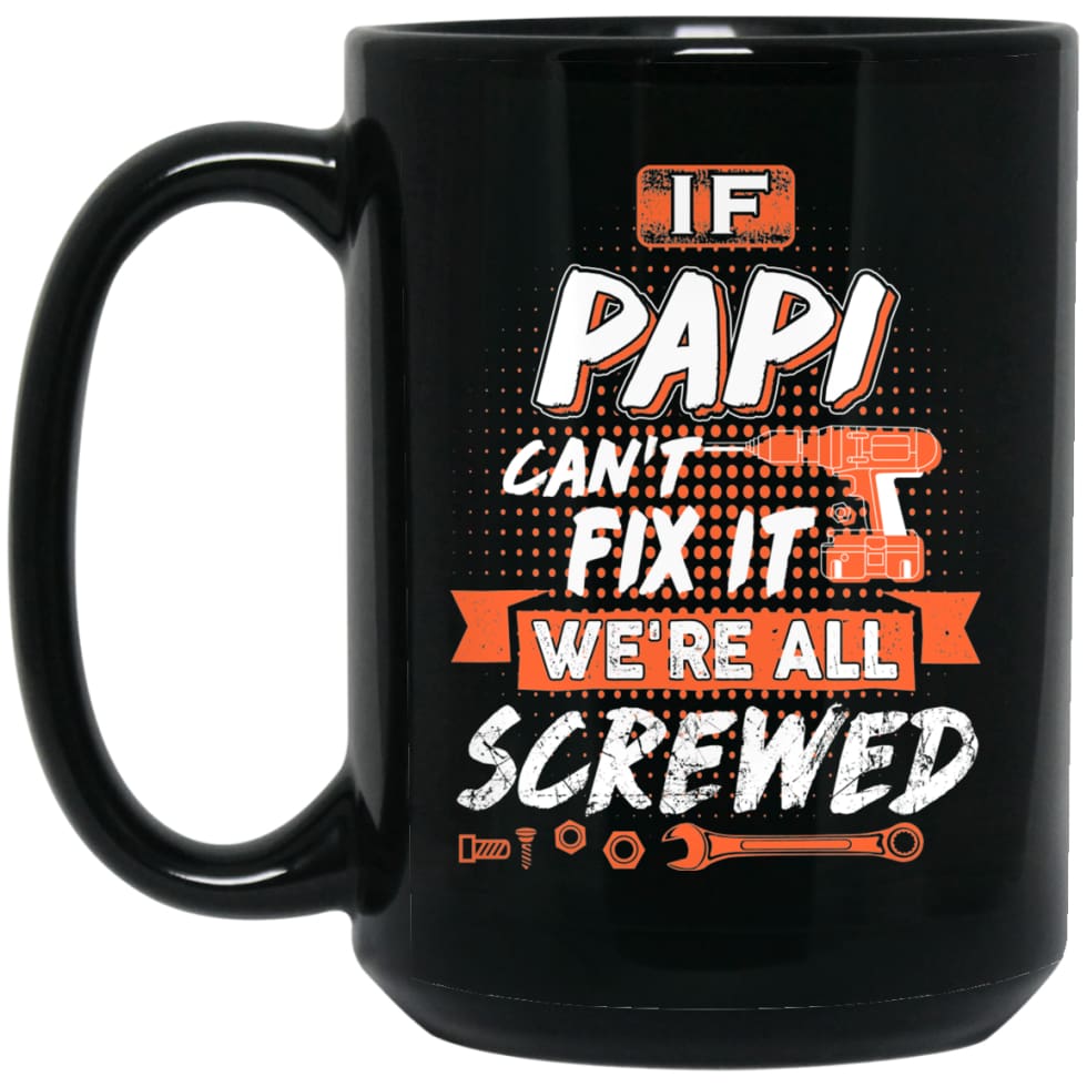 If Papi Can’t Fix It We’re All Screwed Men Gifts for Grandpa 15 oz Black Mug - Black / One Size - Drinkware