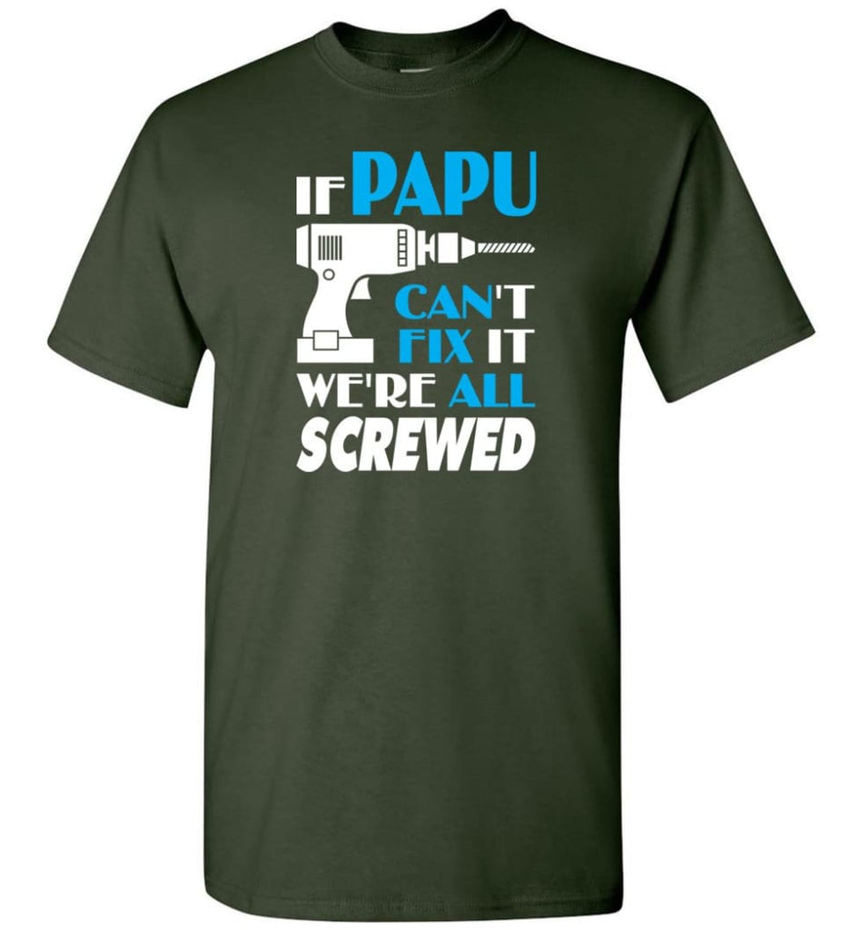 If Papu Can Fix All Gift For Papu - Short Sleeve T-Shirt - Forest Green / S