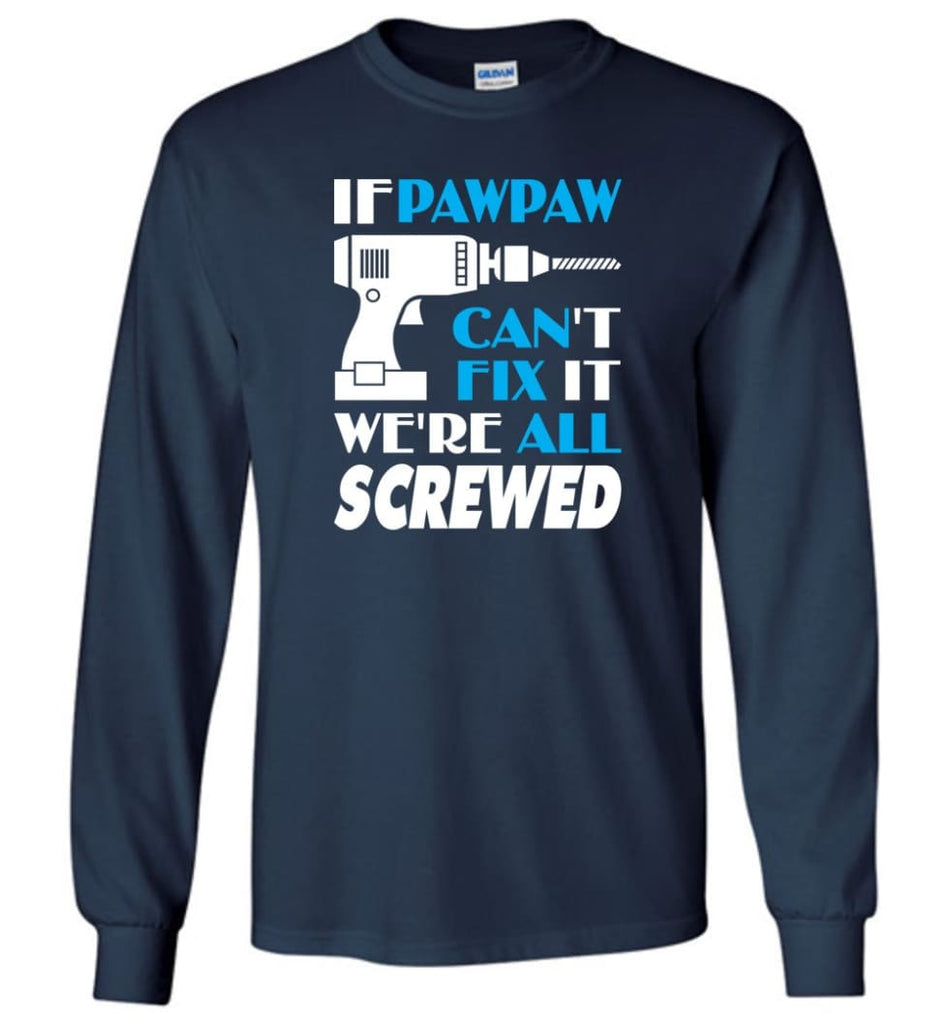 If Pawpaw Can Fix All Gift For Pawpaw - Long Sleeve T-Shirt - Navy / M
