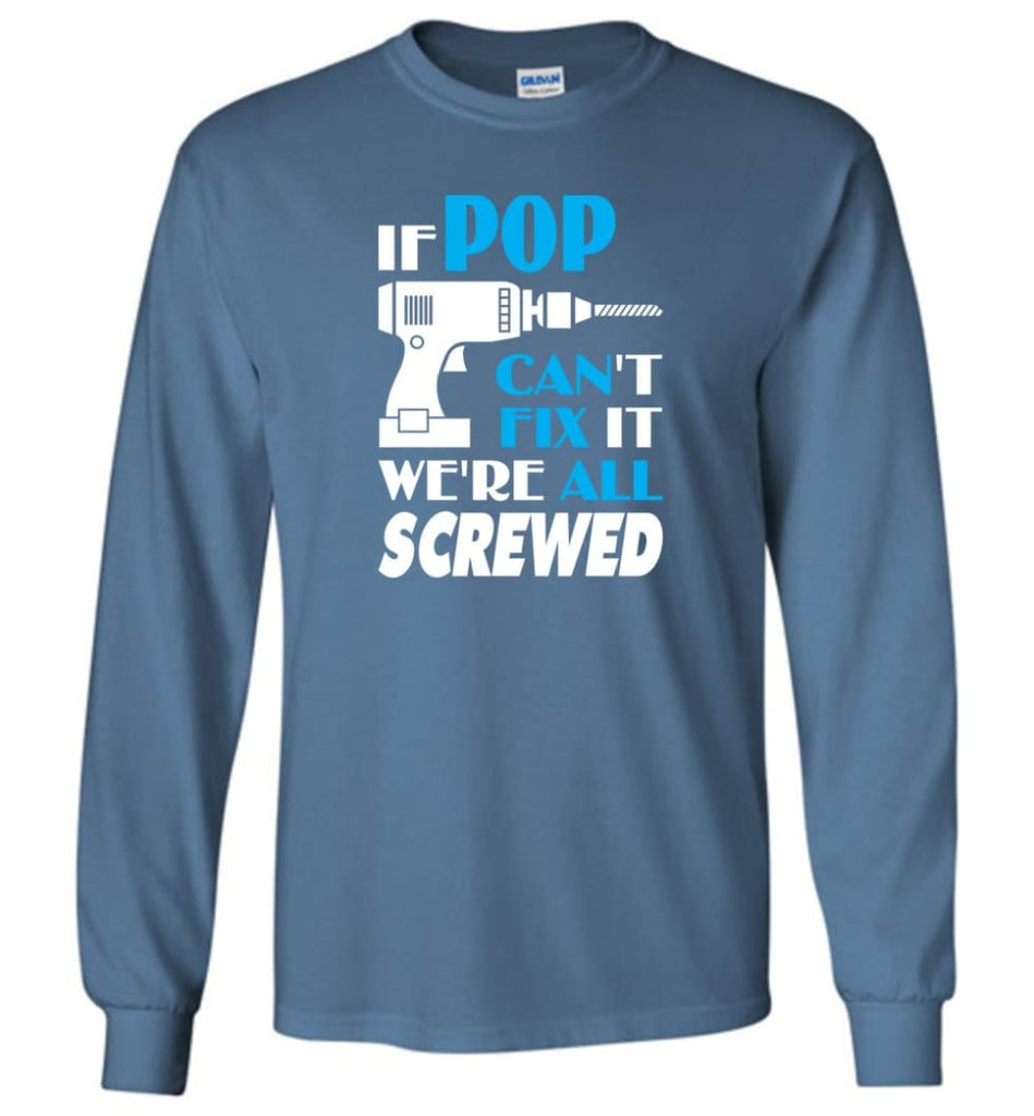 If Pop Can Fix All Gift For Pop - Long Sleeve T-Shirt - Indigo Blue / M