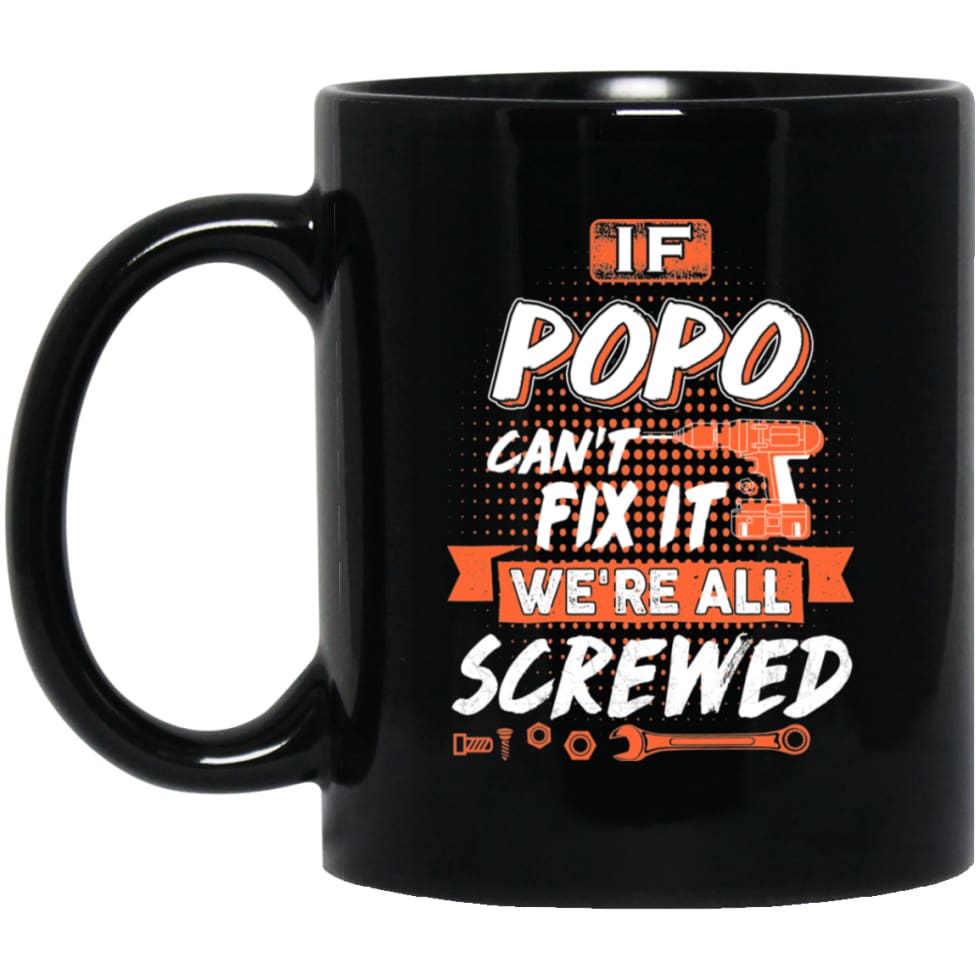 If Popo Can’t Fix It We’re All Screwed Men Gifts for Grandpa 11 oz Black Mug - Black / One Size - Drinkware
