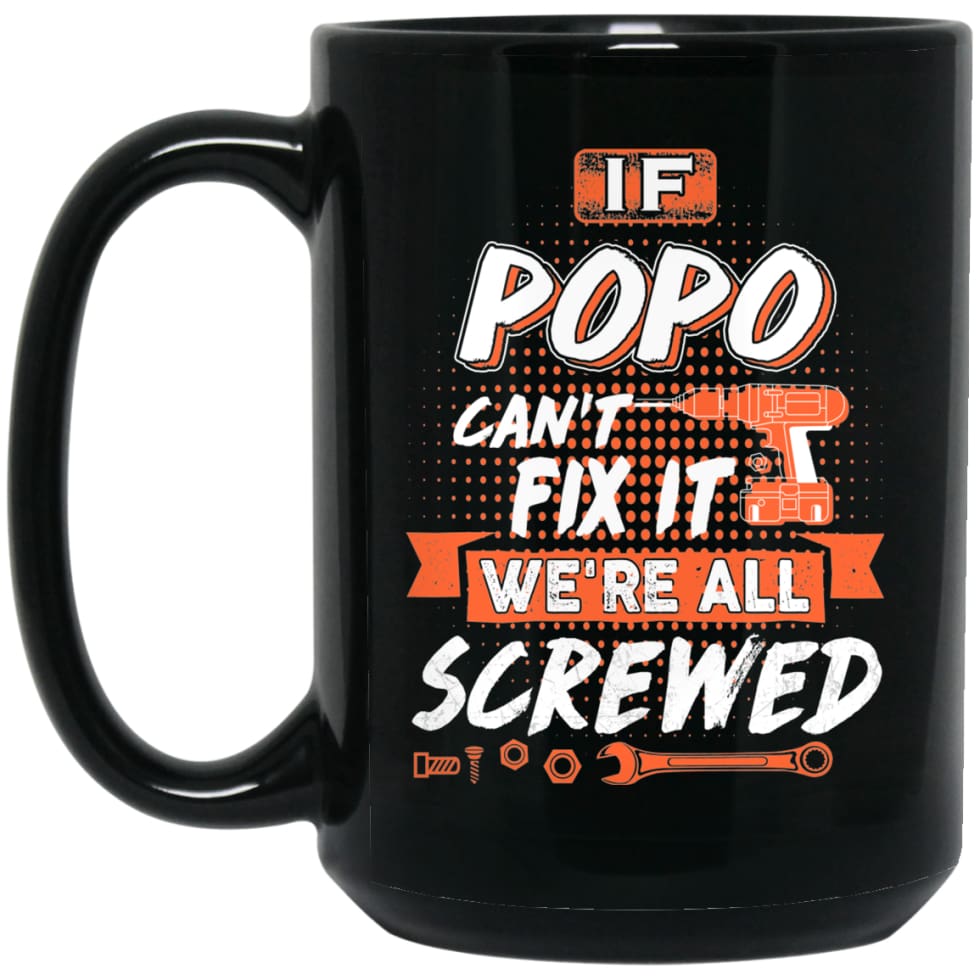 If Popo Can’t Fix It We’re All Screwed Men Gifts for Grandpa 15 oz Black Mug - Black / One Size - Drinkware
