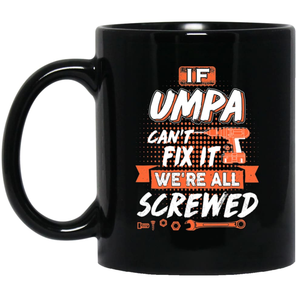 If Umpa Can’t Fix It We’re All Screwed Men Gifts for Grandpa 11 oz Black Mug - Black / One Size - Drinkware
