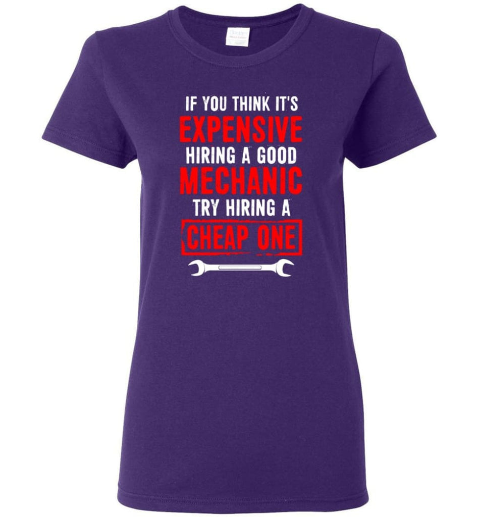 If Your Think It’s Expensive Hiring A Good Mechanic Shirt Women Tee - Purple / M