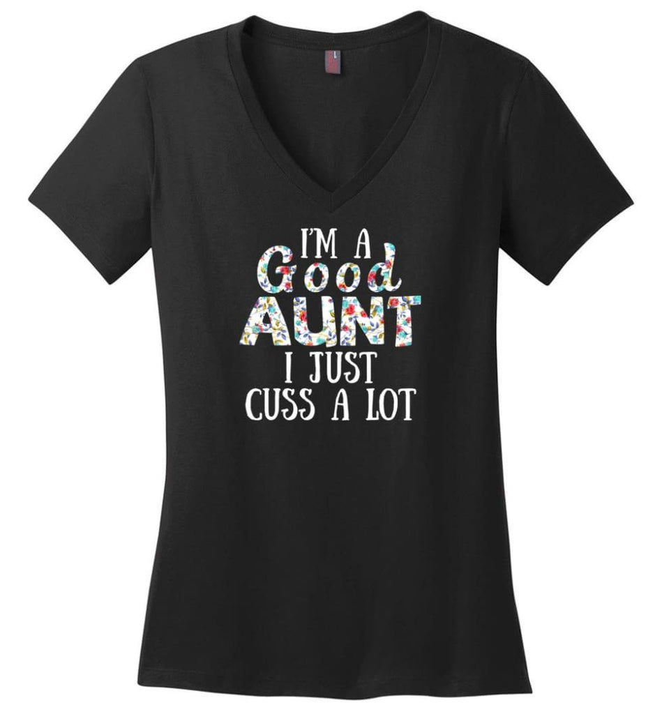 I’M A Good Aunt I Just Cuss A Lot - Ladies V-Neck - Black / M - Ladies V-Neck