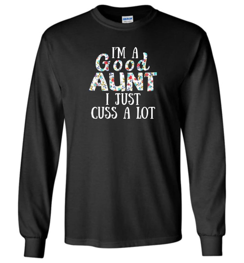 I’M A Good Aunt I Just Cuss A Lot - Long Sleeve - Black / M - Long Sleeve