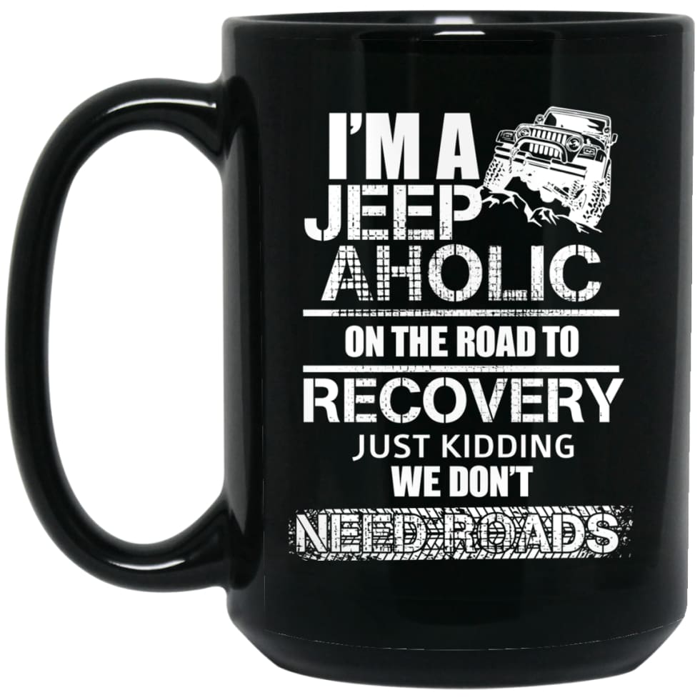 I’m A Jeep aholic On The Road To Recovery 15 oz Black Mug - Black / One Size - Drinkware